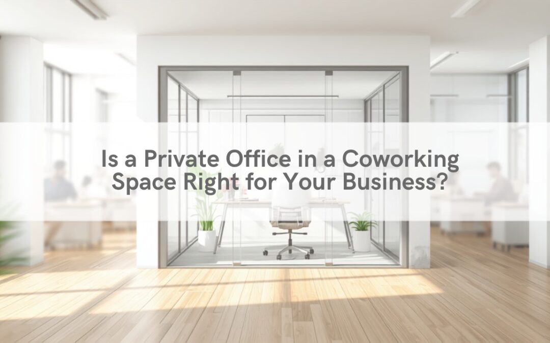 Is a Private Office in a Coworking Space Right for Your Business?
